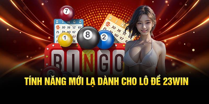 Tính năng dành cho lô đề 23Win