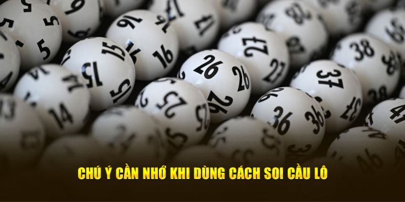 Một số lưu ý trong cách soi lô chuẩn xác tại hệ thống nhà cái