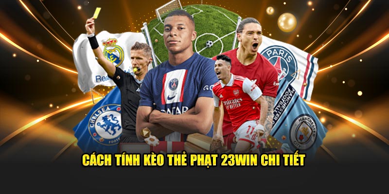 Cách tính kèo thẻ phạt 23win chi tiết