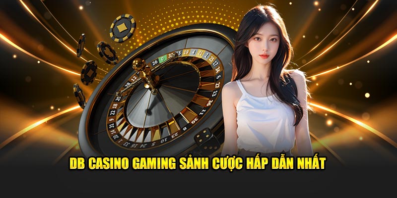 DB Casino Gaming sảnh cược hấp dẫn nhất