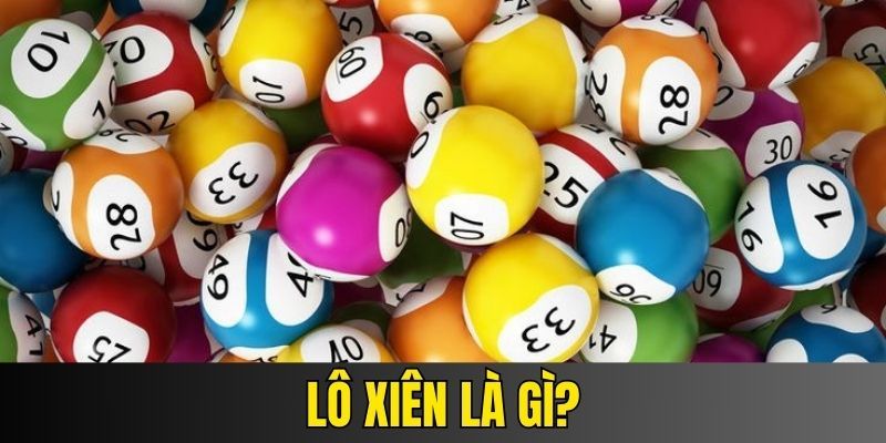 Tìm hiểu thông tin tổng quan về lô xiên là gì cùng nhà cái 23win