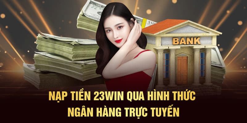 Những phương thức nạp tiền 23WIN được ưa chuộng