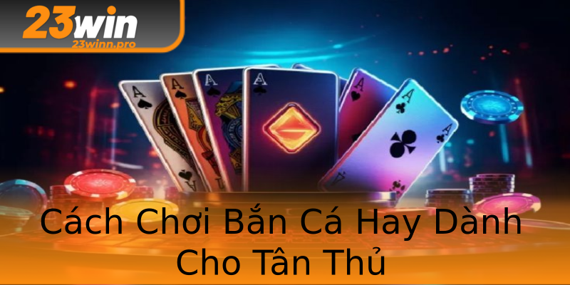 Cách Chơi Bắn Cá Hay Dành Cho Tân Thủ
