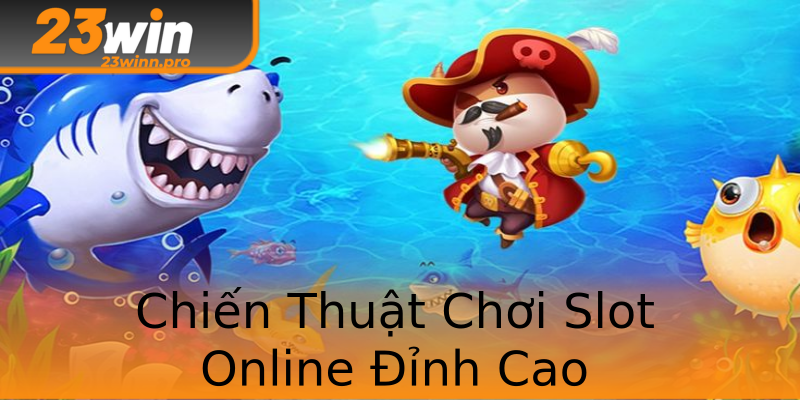 Chiến Thuật Chơi Slot Online Đỉnh Cao