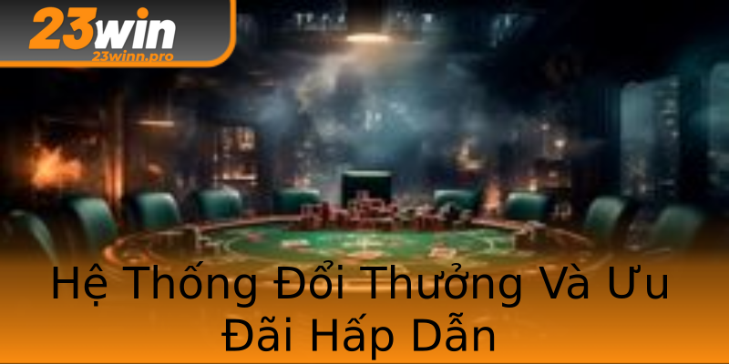 Hệ Thống Đổi Thưởng Và Ưu Đãi Hấp Dẫn