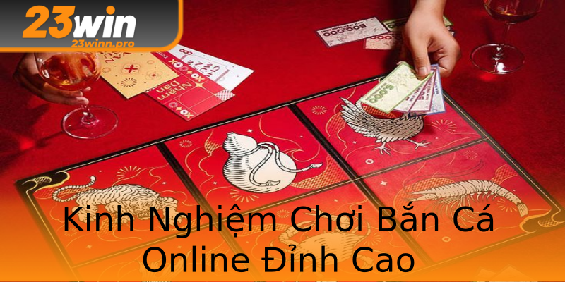 Kinh Nghiệm Chơi Bắn Cá Online Đỉnh Cao