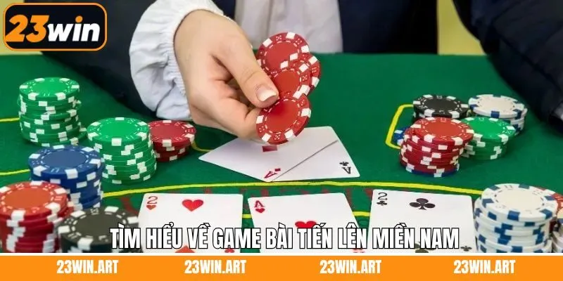 Sơ lược về tựa game tiến lên miền Nam tại 23Win